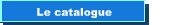 Le catalogue