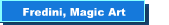 Fredini, Magic Art