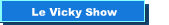 Le Vicky Show