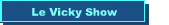 Le Vicky Show