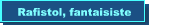 Rafistol, fantaisiste